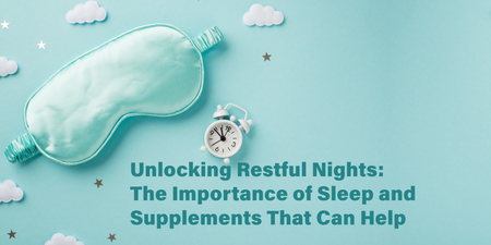 Unlocking Restful Nights: The Importance of Sleep and Supplements That Can Help