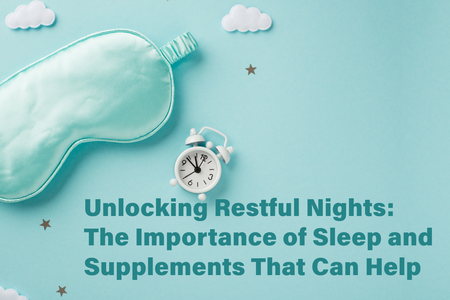 Unlocking Restful Nights: The Importance of Sleep and Supplements That Can Help