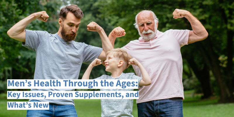 Men’s Health Through the Ages: Key Issues, Proven Supplements, and What’s New