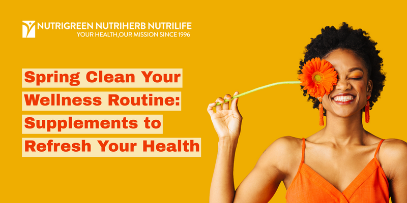 Spring Clean Your Wellness Routine: Supplements to Refresh Your Health